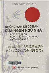Những vấn đề cơ bản của ngôn ngữ Nhật nhìn từ góc độ ngôn ngữ học đại cương và Việt ngữ học =